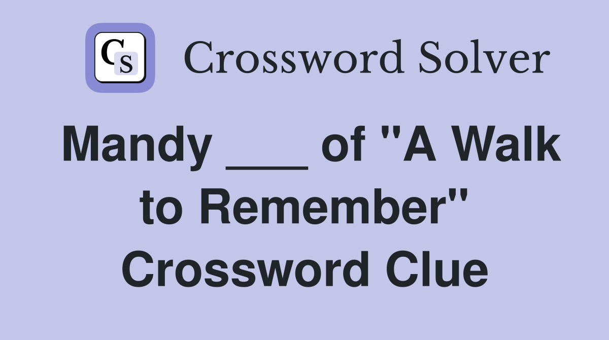 Mandy ___ of "A Walk to Remember" Crossword Clue