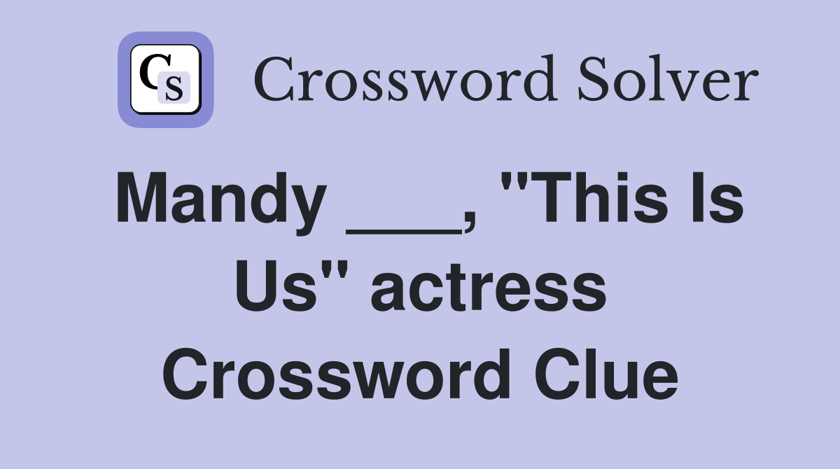 Mandy ___, "This Is Us" actress Crossword Clue