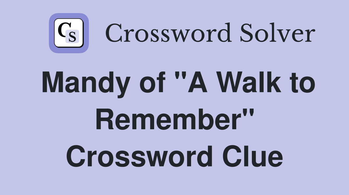 Mandy of "A Walk to Remember" Crossword Clue