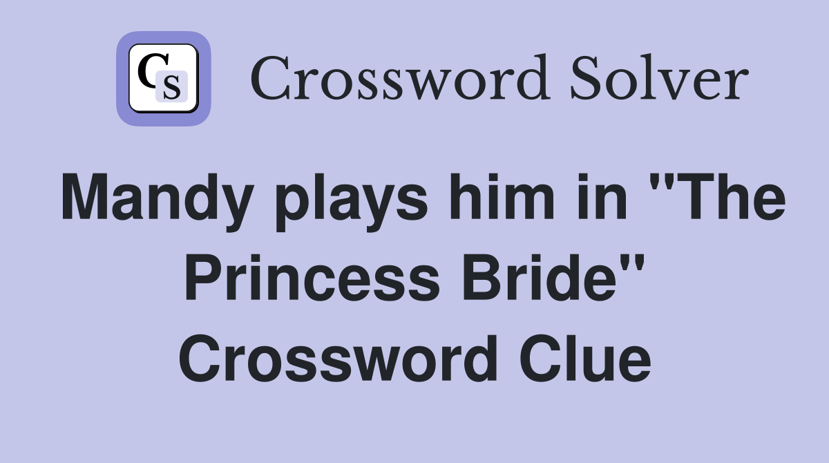 Mandy plays him in "The Princess Bride" Crossword Clue