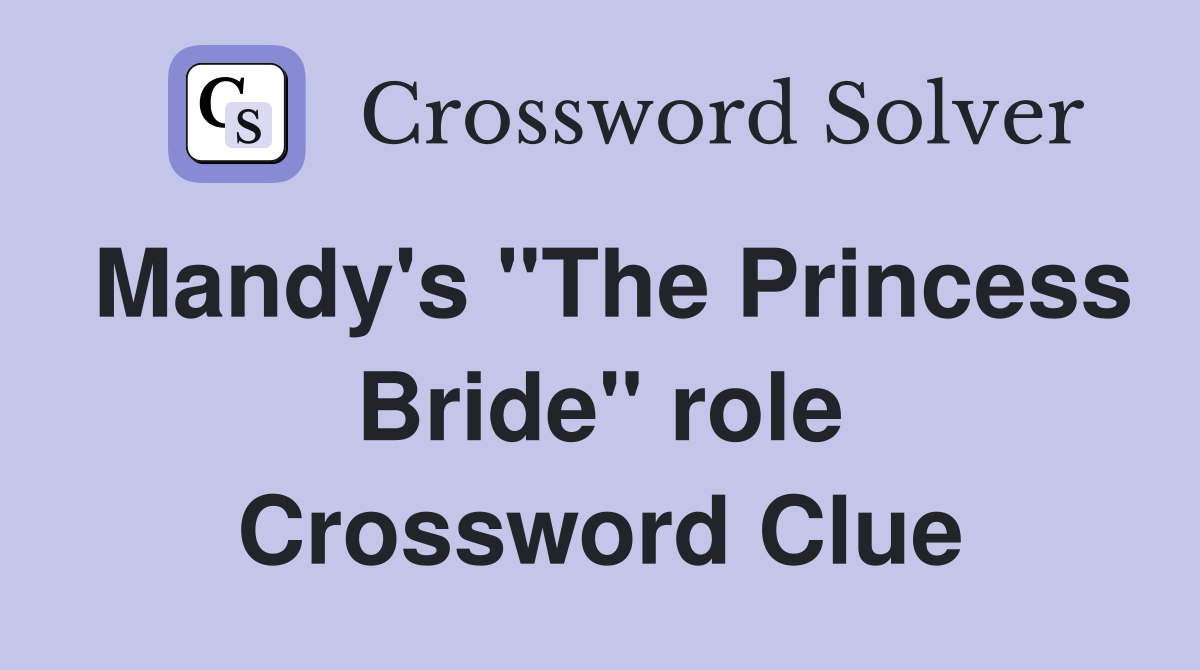 Mandy's "The Princess Bride" role Crossword Clue
