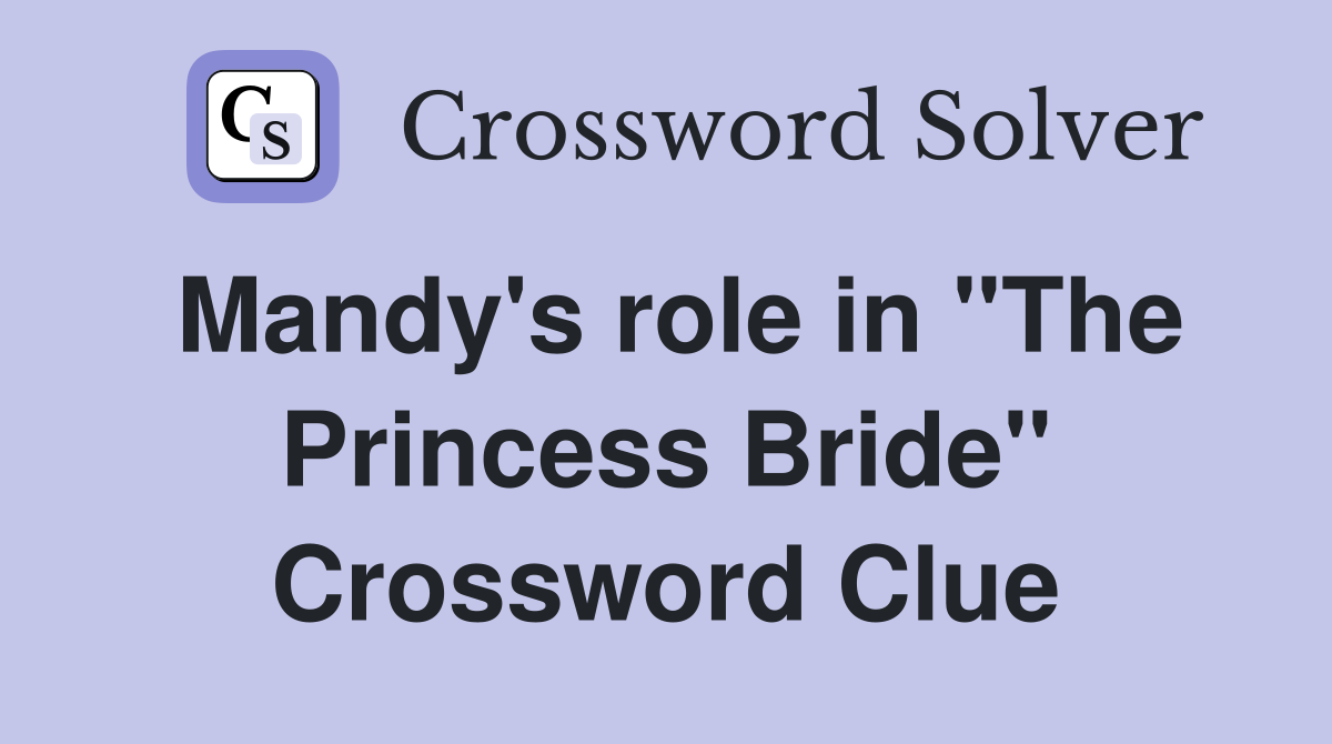 Mandy's role in "The Princess Bride" Crossword Clue