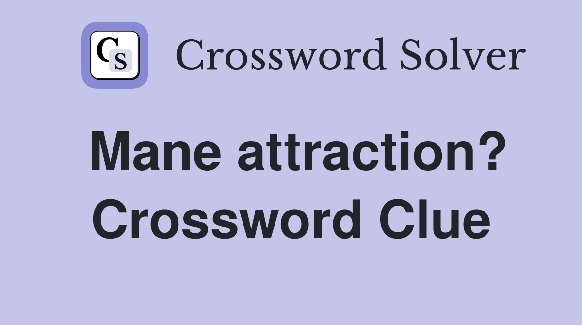 Mane attraction? Crossword Clue