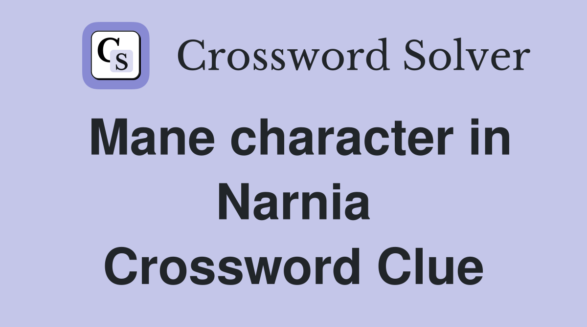 Mane character in Narnia Crossword Clue