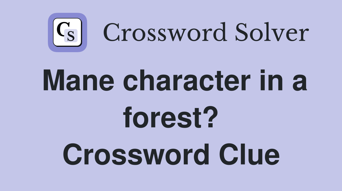 Mane character in a forest? Crossword Clue