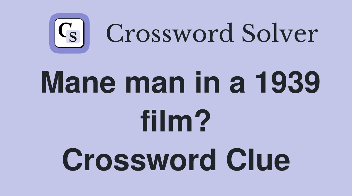 Mane man in a 1939 film? Crossword Clue