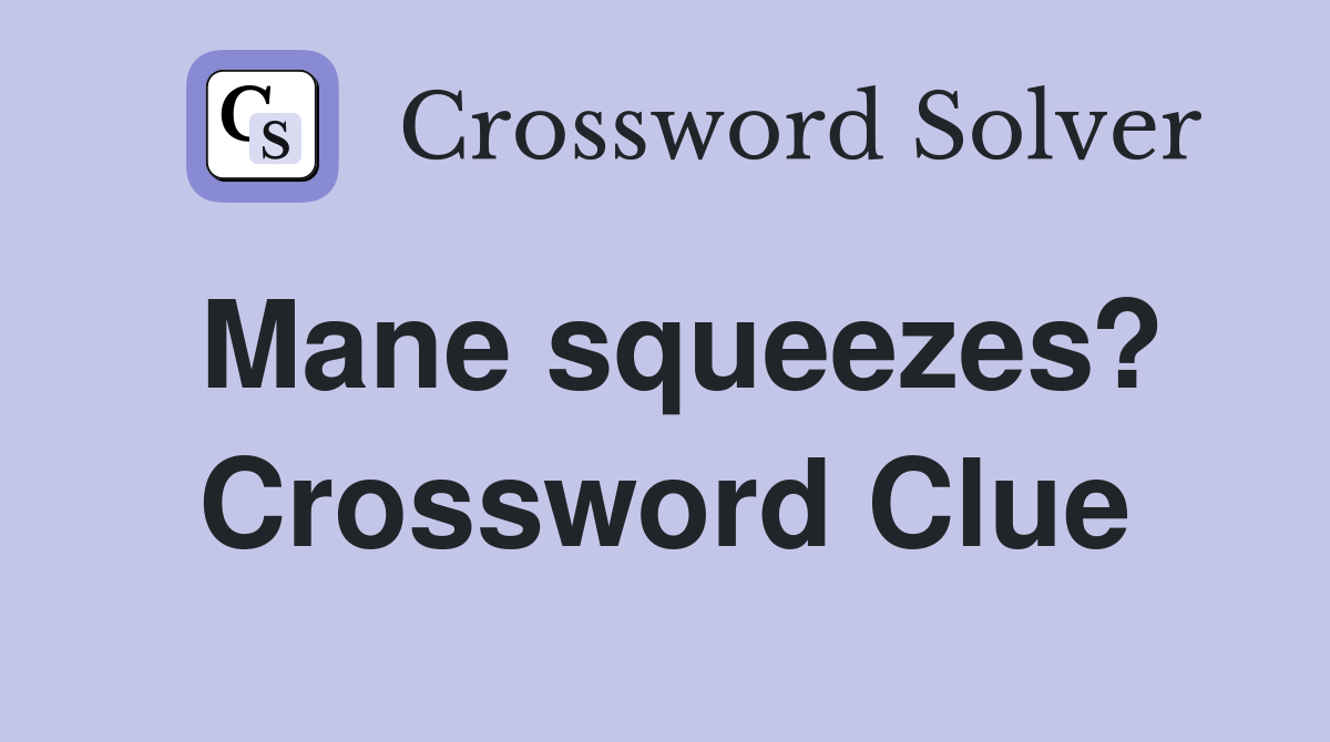 Mane squeezes? Crossword Clue