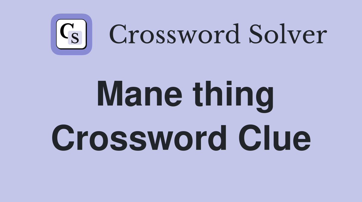 Mane thing Crossword Clue
