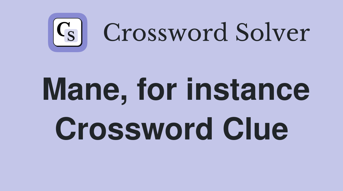 Mane, for instance Crossword Clue