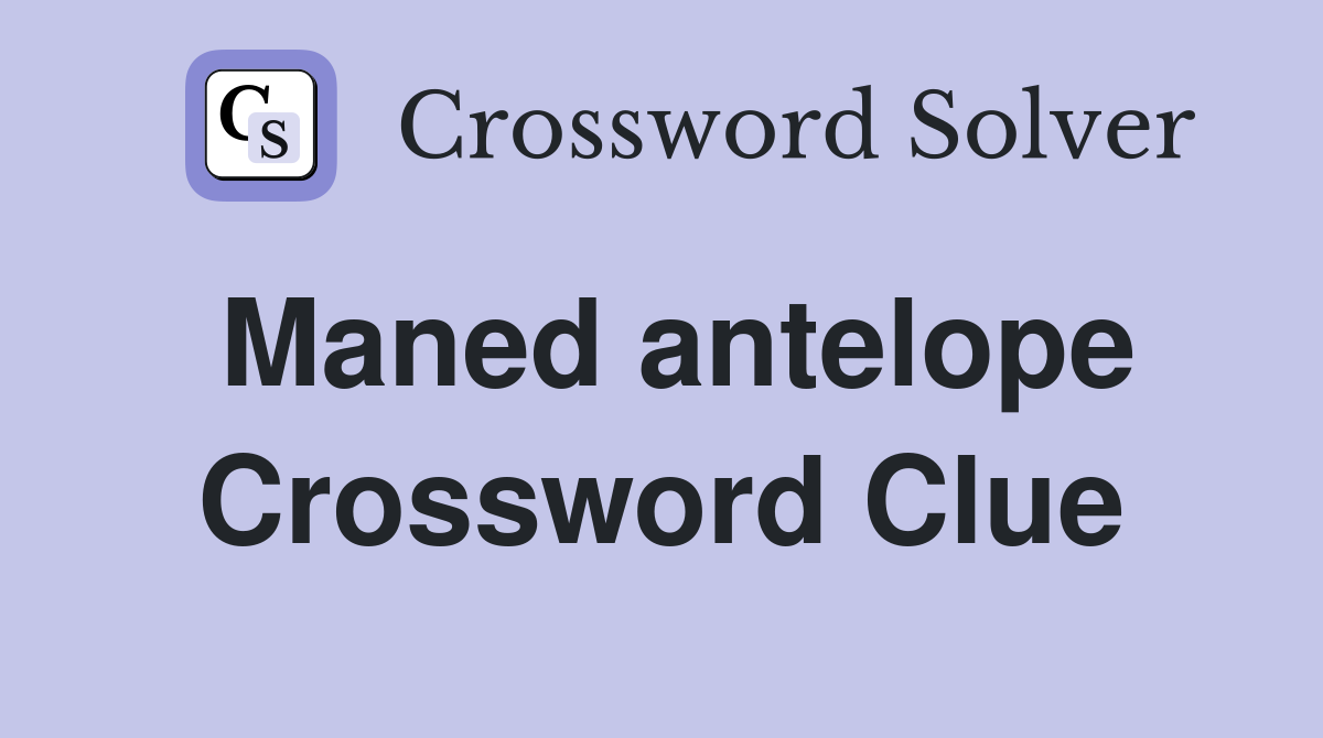 Maned antelope Crossword Clue