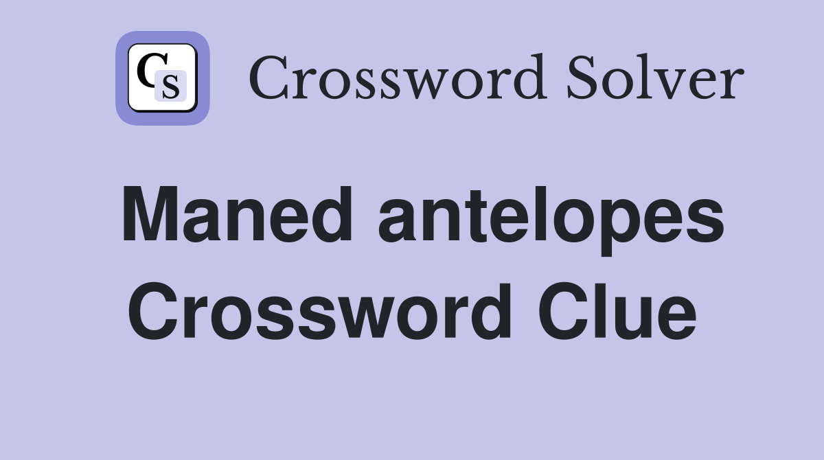 Maned antelopes Crossword Clue