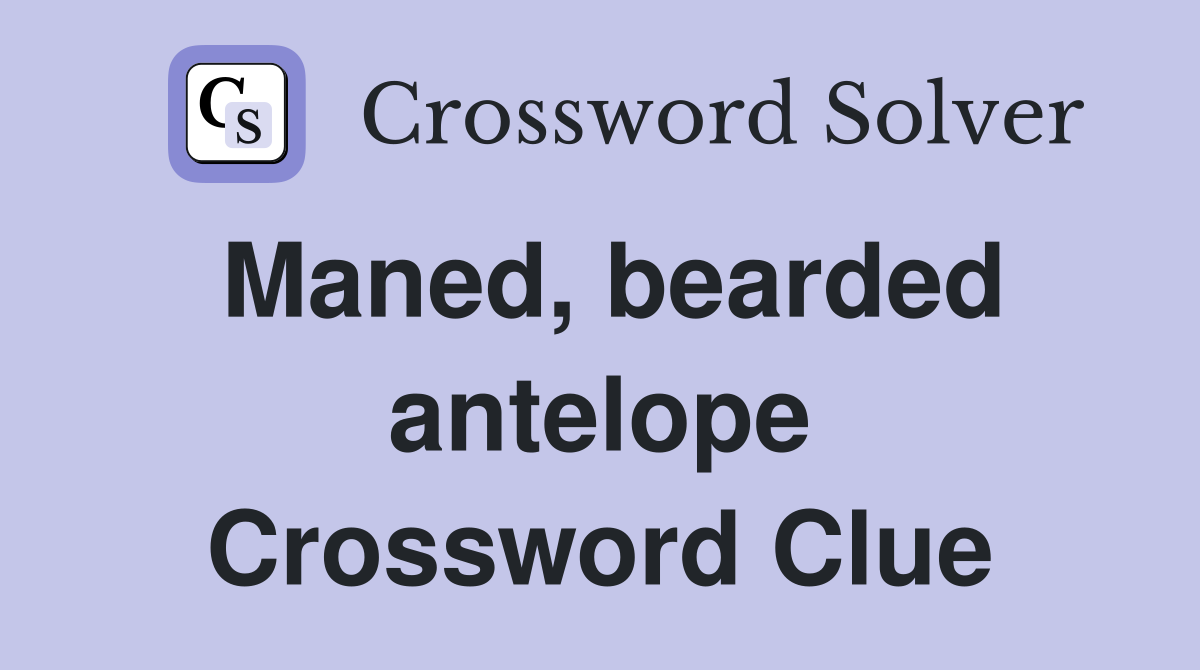Maned, bearded antelope Crossword Clue