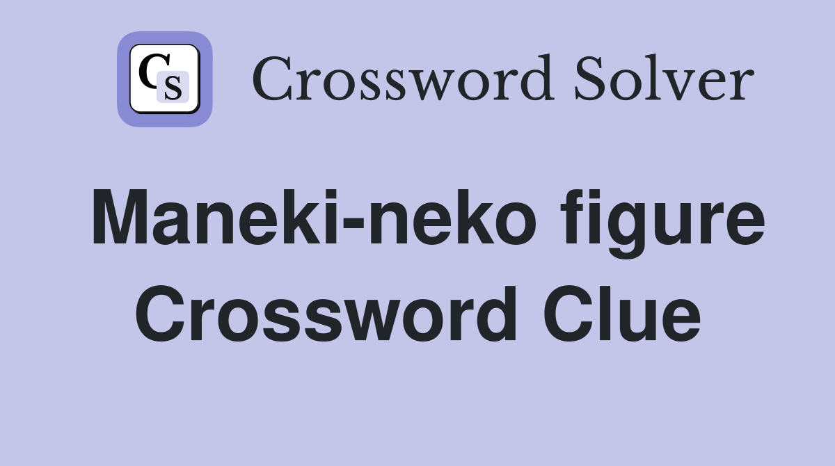 Maneki-neko figure Crossword Clue