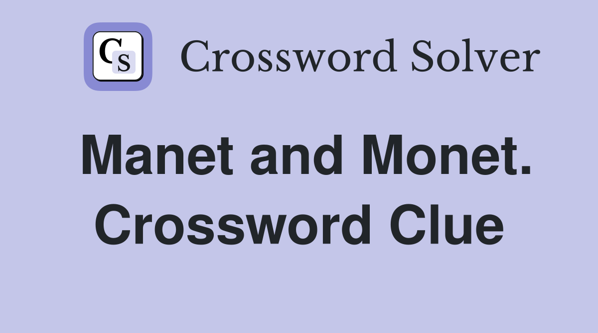 Manet and Monet. Crossword Clue