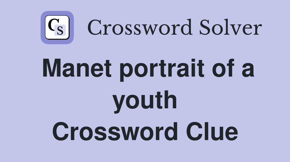 Manet portrait of a youth Crossword Clue