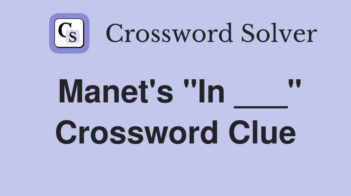 Manet's "In ___" Crossword Clue