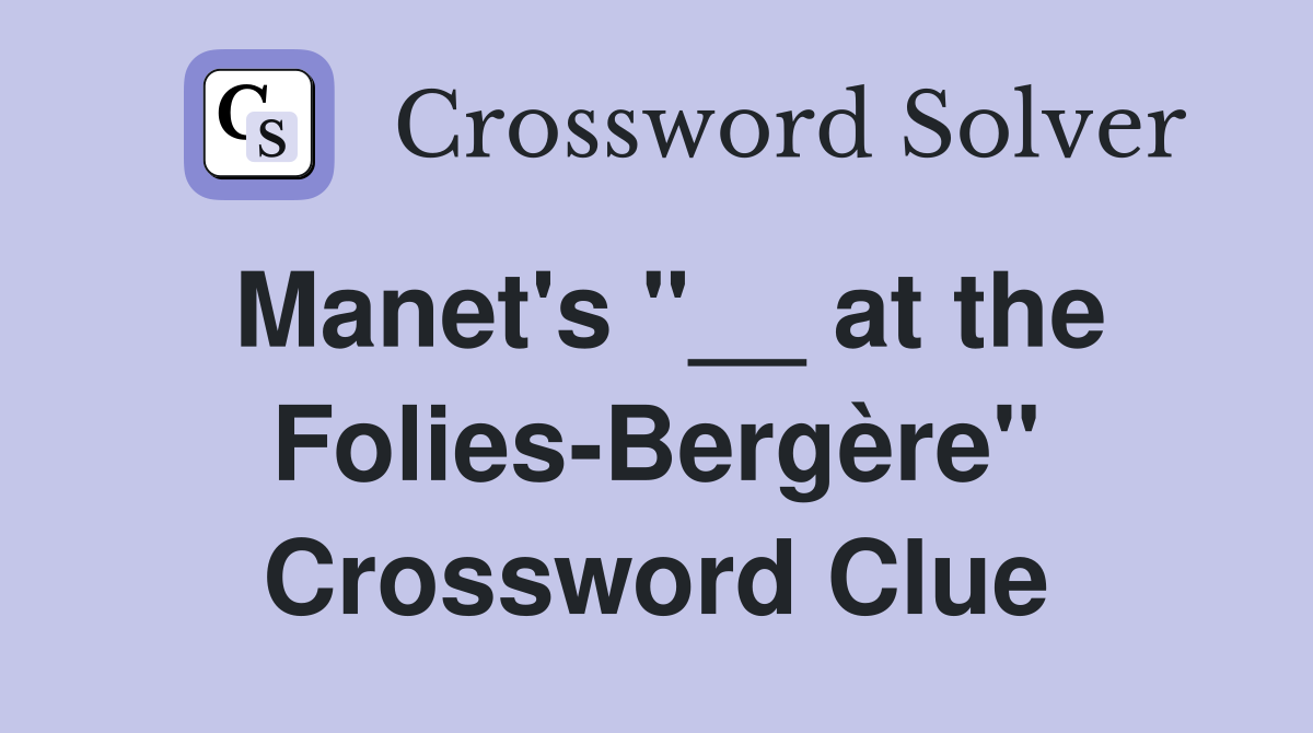 Manet's "__ at the Folies-Bergère" Crossword Clue