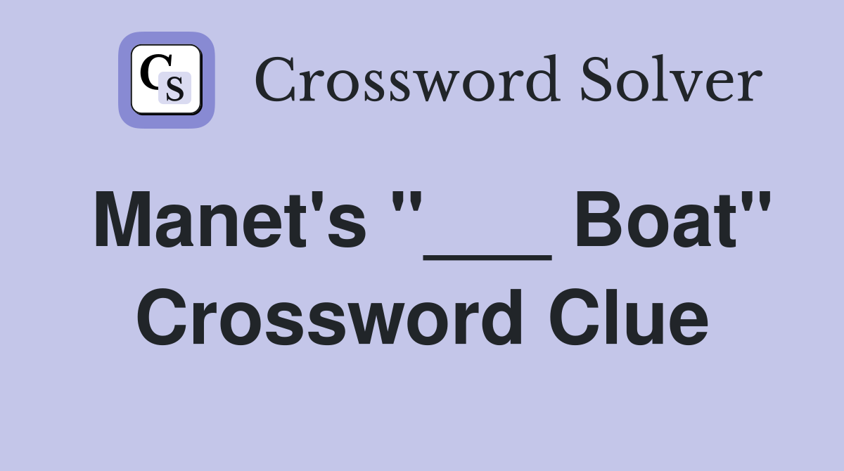 Manet's "___ Boat" Crossword Clue