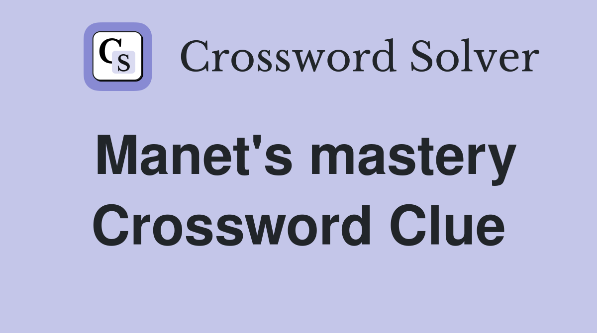 Manet's mastery Crossword Clue