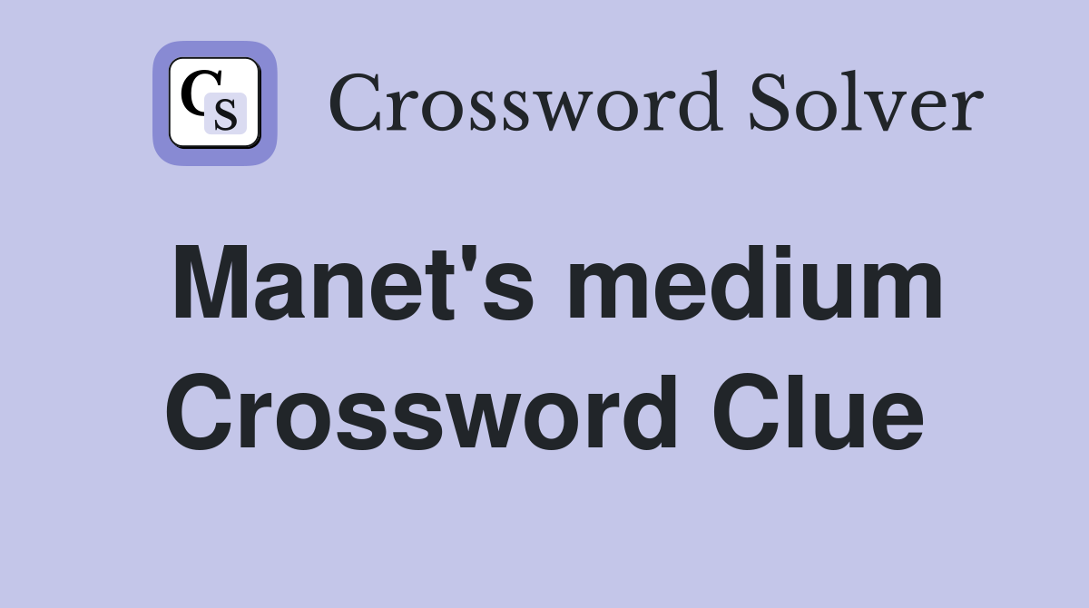 Manet's medium Crossword Clue