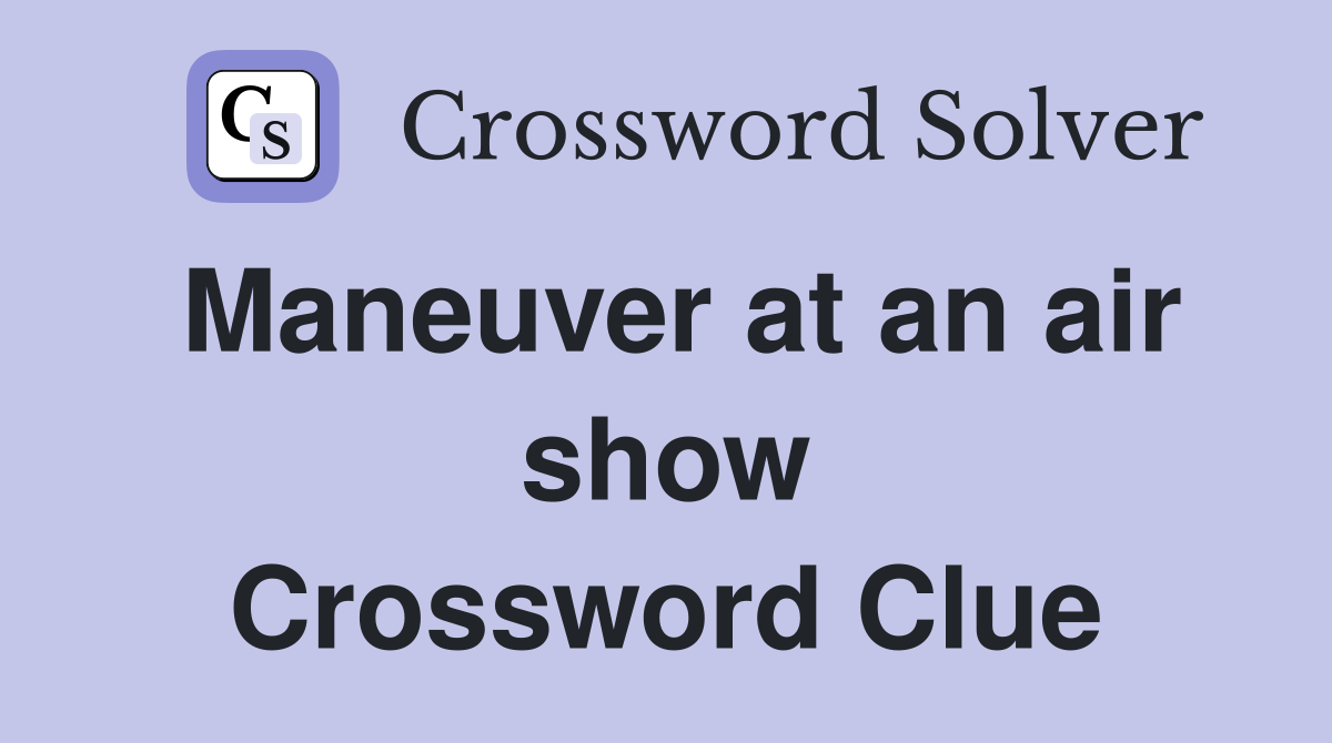 Maneuver at an air show Crossword Clue