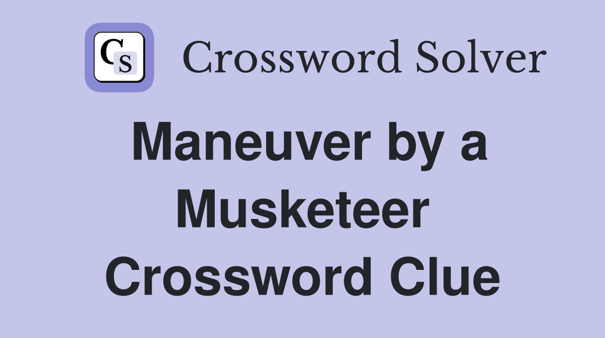 Maneuver by a Musketeer Crossword Clue
