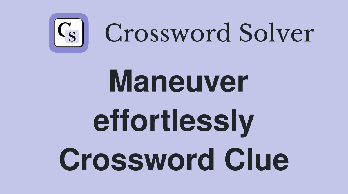 Maneuver effortlessly Crossword Clue