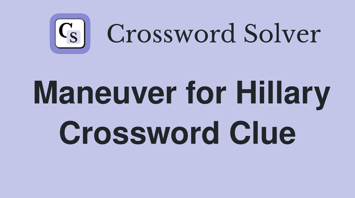 Maneuver for Hillary Crossword Clue