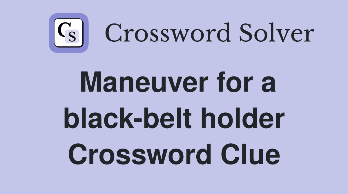 Maneuver for a black-belt holder Crossword Clue