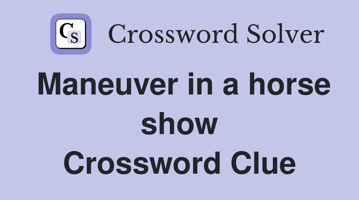 Maneuver in a horse show Crossword Clue