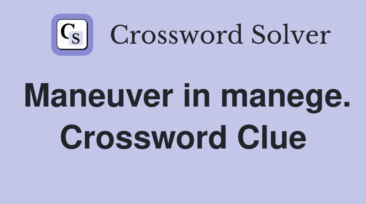 Maneuver in manege. Crossword Clue