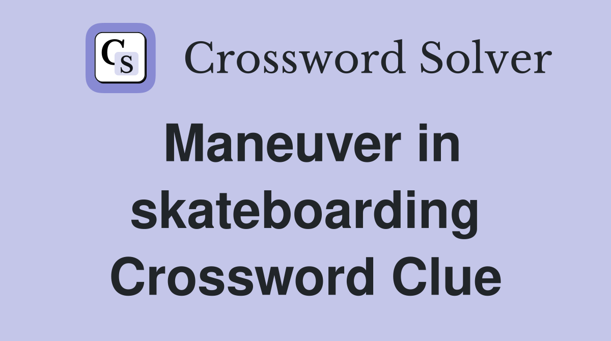 Maneuver in skateboarding Crossword Clue