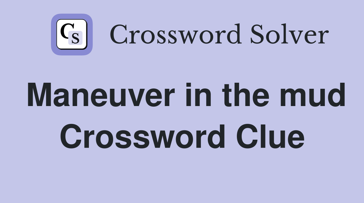 Maneuver in the mud Crossword Clue