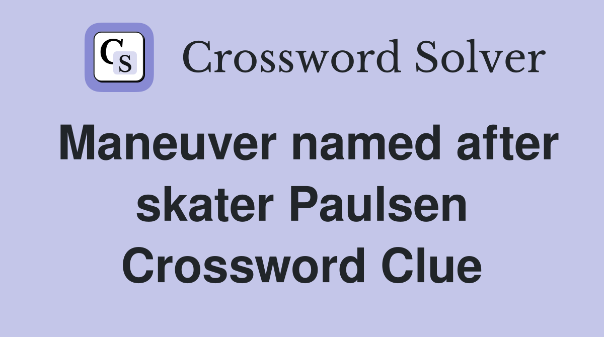 Maneuver named after skater Paulsen Crossword Clue
