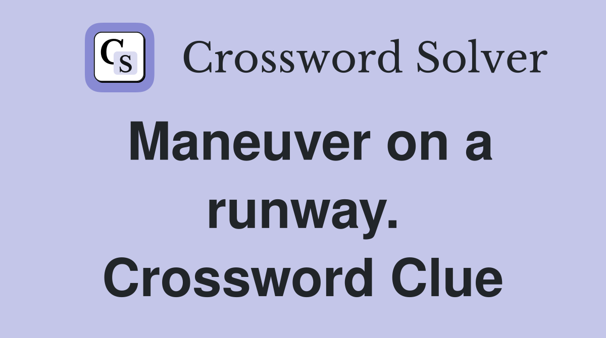Maneuver on a runway. Crossword Clue