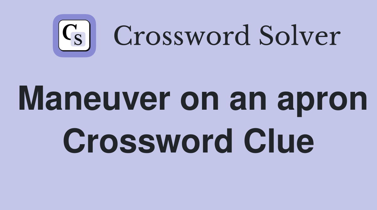 Maneuver on an apron Crossword Clue