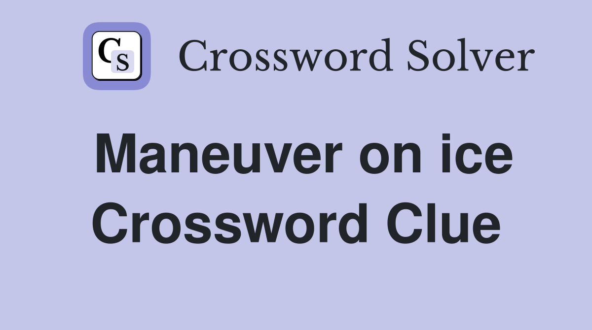 Maneuver on ice Crossword Clue