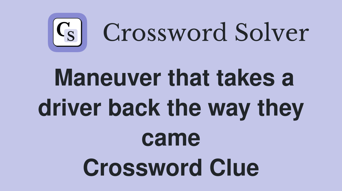 Maneuver that takes a driver back the way they came Crossword Clue