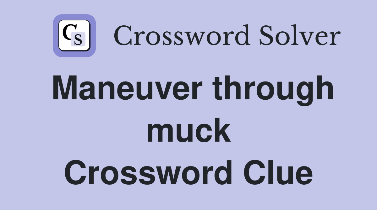 Maneuver through muck Crossword Clue