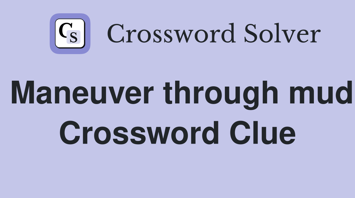 Maneuver through mud Crossword Clue