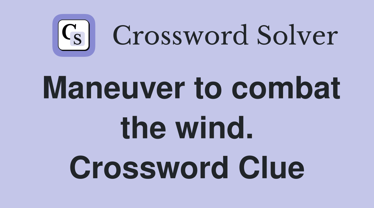 Maneuver to combat the wind. Crossword Clue