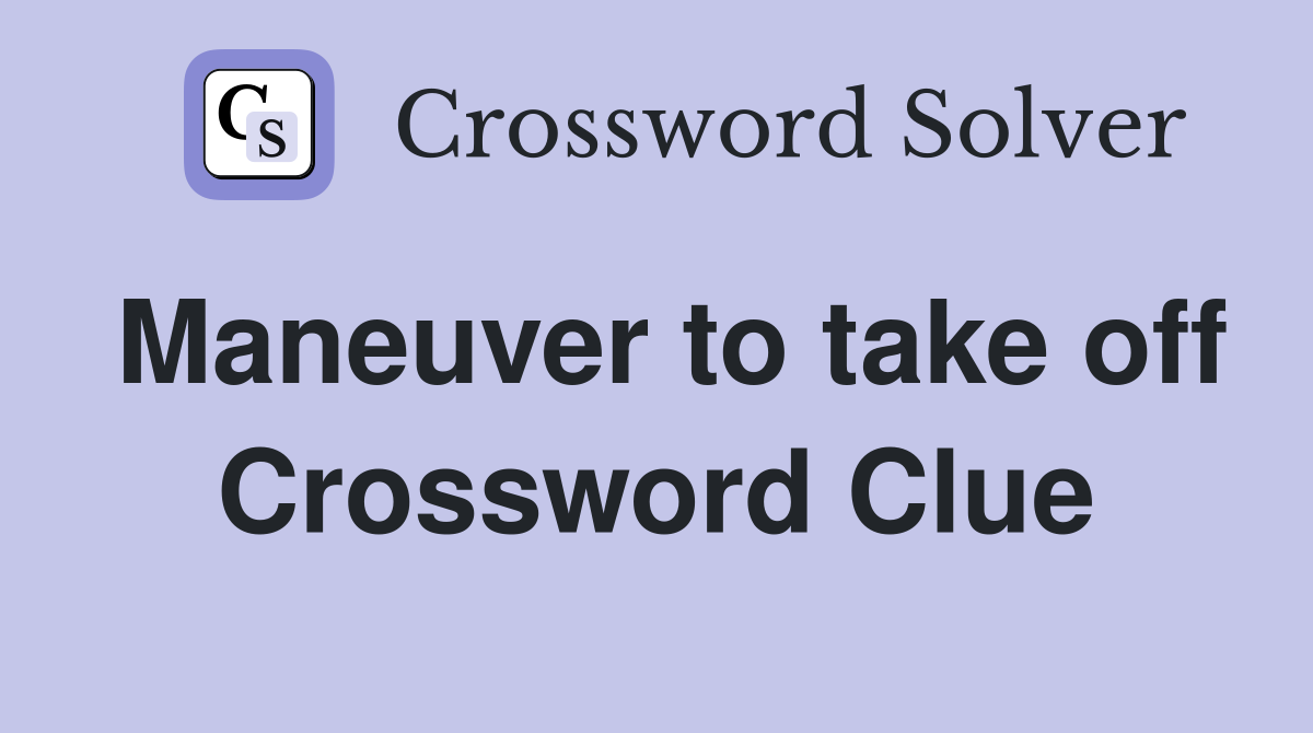Maneuver to take off Crossword Clue