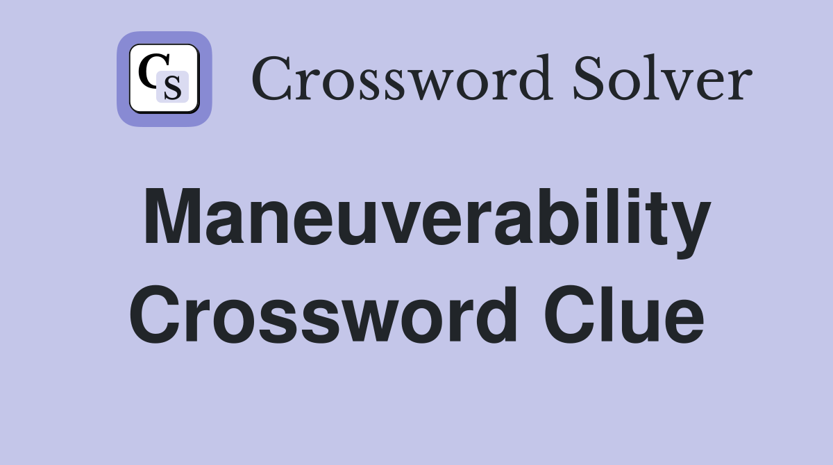 Maneuverability Crossword Clue