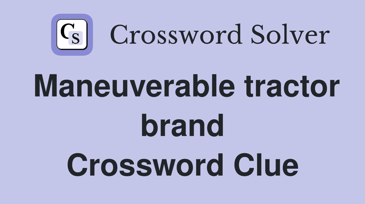 Maneuverable tractor brand Crossword Clue