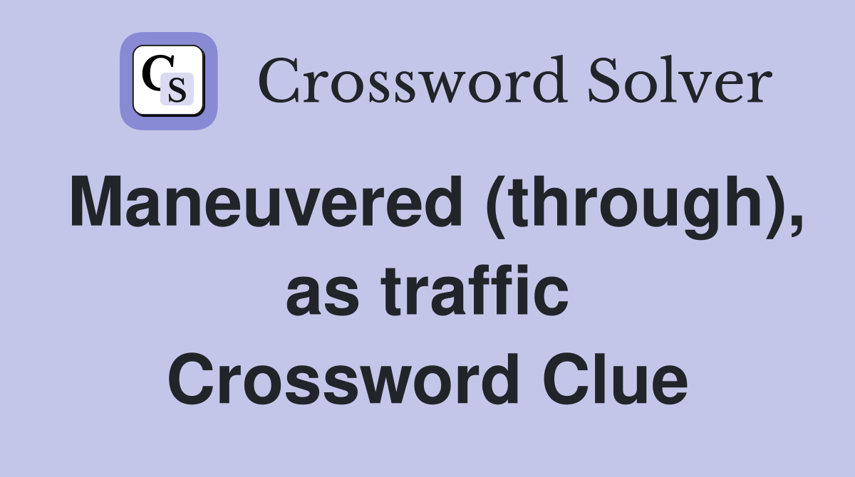 Maneuvered (through), as traffic Crossword Clue