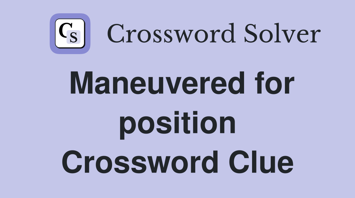 Maneuvered for position Crossword Clue