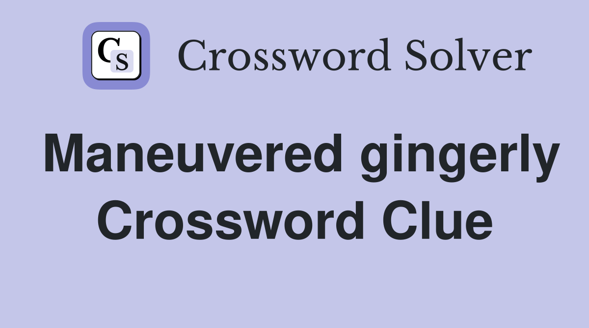 Maneuvered gingerly Crossword Clue