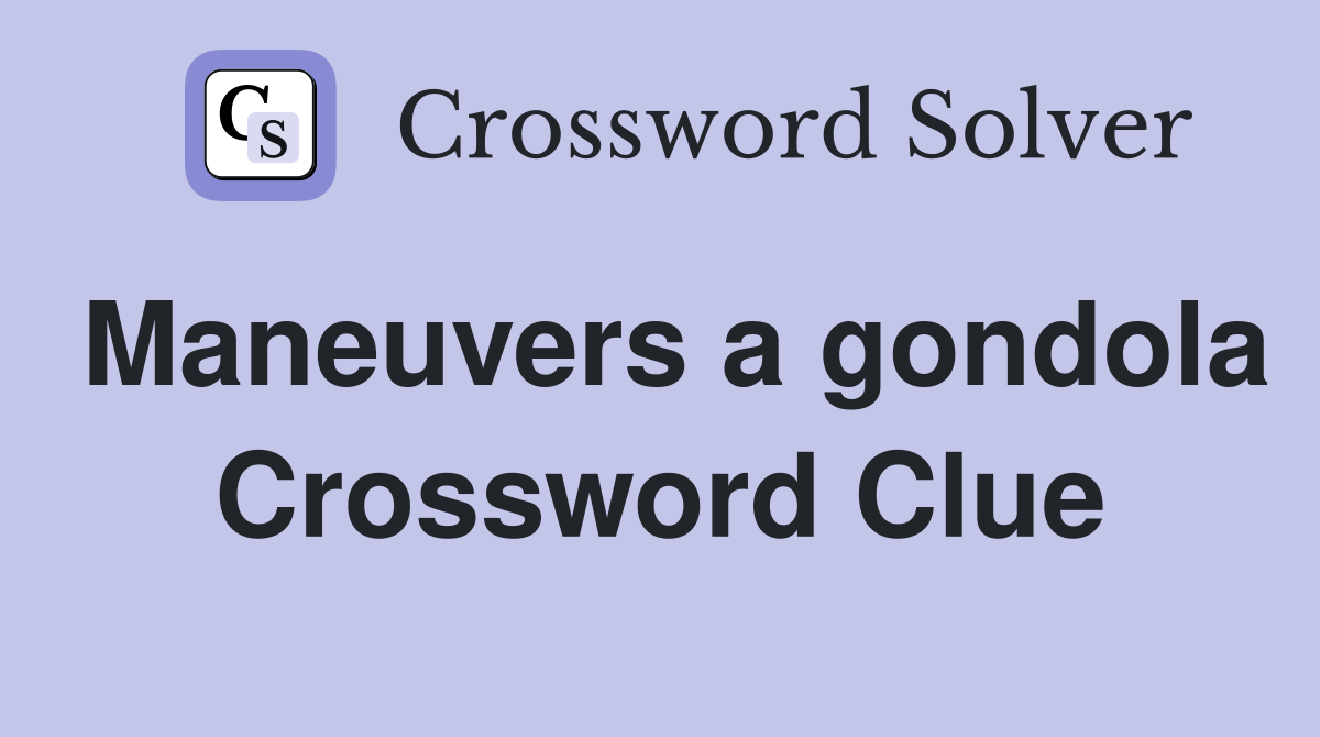 Maneuvers a gondola Crossword Clue