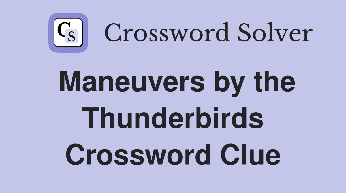 Maneuvers by the Thunderbirds Crossword Clue
