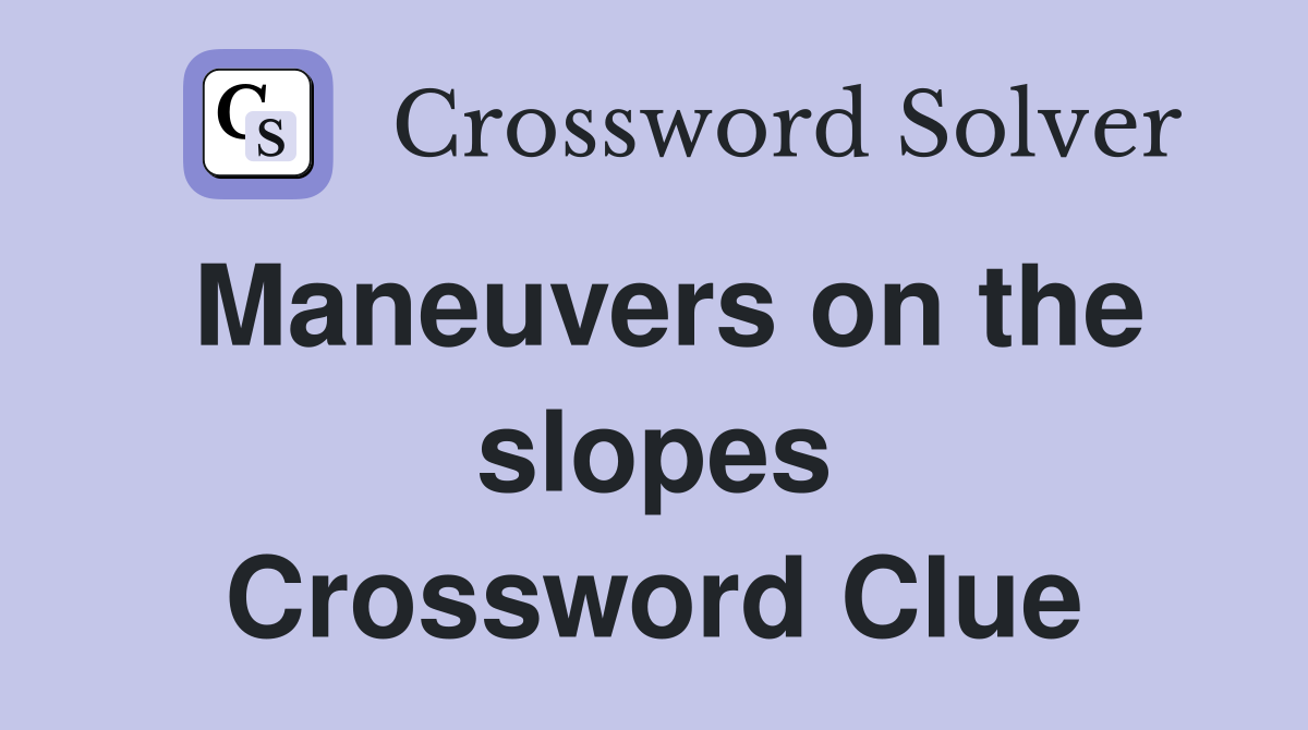 Maneuvers on the slopes Crossword Clue